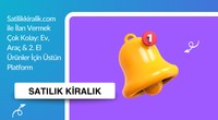 Satilikkiralik.com ile İlan Vermek Çok Kolay: Ev, Araç & 2. El Ürünler İçin Üstün Platform